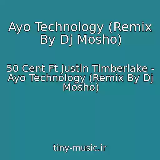 کاور آهنگ Ayo Technology (Remix By Dj Mosho) از 50 Cent Ft Justin Timberlake - Ayo Technology (Remix By Dj Mosho)
