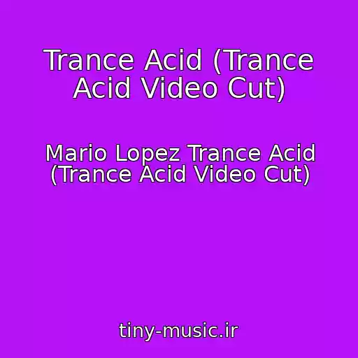 کاور آهنگ Trance Acid (Trance Acid Video Cut) از Mario Lopez Trance Acid (Trance Acid Video Cut)