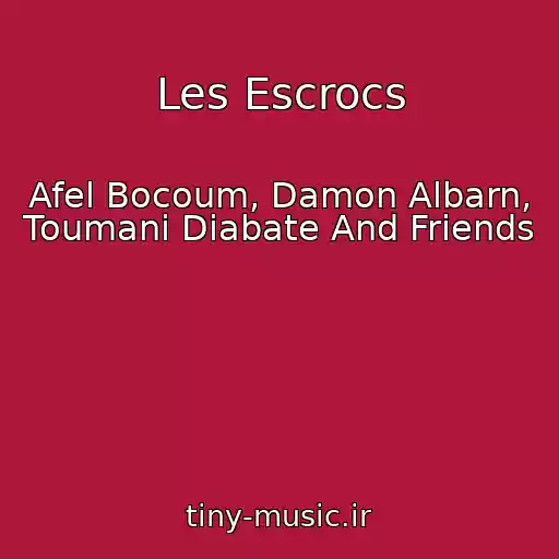 کاور آهنگ Les Escrocs از Afel Bocoum, Damon Albarn, Toumani Diabate And Friends