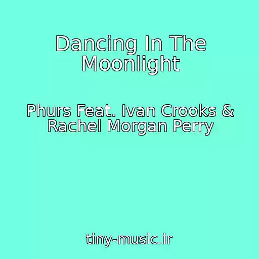 کاور آهنگ Dancing In The Moonlight از Phurs Feat. Ivan Crooks & Rachel Morgan Perry