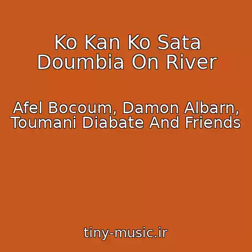 کاور آهنگ Ko Kan Ko Sata Doumbia On River از Afel Bocoum, Damon Albarn, Toumani Diabate And Friends