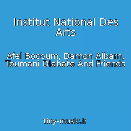 کاور آهنگ Institut National Des Arts از Afel Bocoum, Damon Albarn, Toumani Diabate And Friends