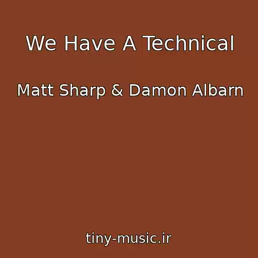 کاور آهنگ We Have A Technical از Matt Sharp & Damon Albarn