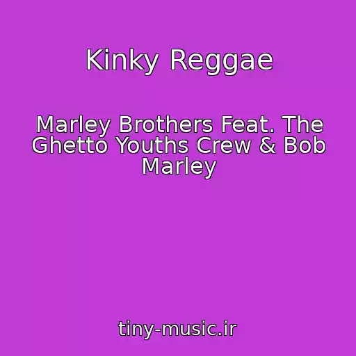 کاور آهنگ Kinky Reggae از Marley Brothers Feat. The Ghetto Youths Crew & Bob Marley