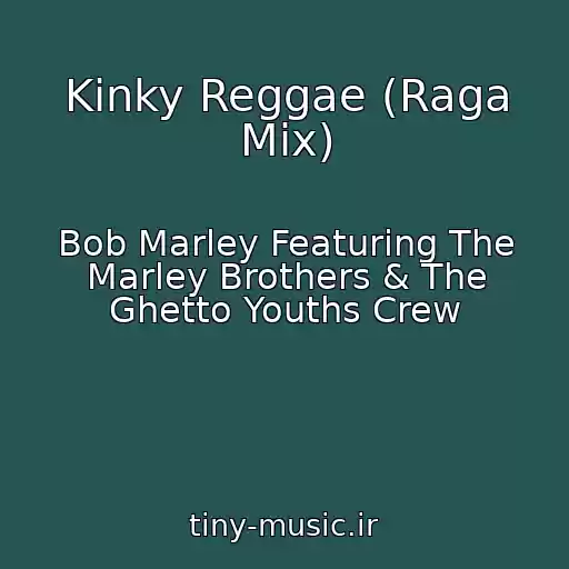 کاور آهنگ Kinky Reggae (Raga Mix) از Bob Marley Featuring The Marley Brothers & The Ghetto Youths Crew