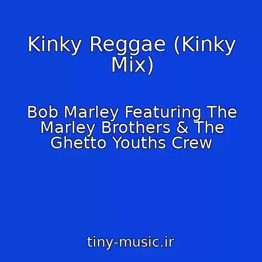 کاور آهنگ Kinky Reggae (Kinky Mix) از Bob Marley Featuring The Marley Brothers & The Ghetto Youths Crew