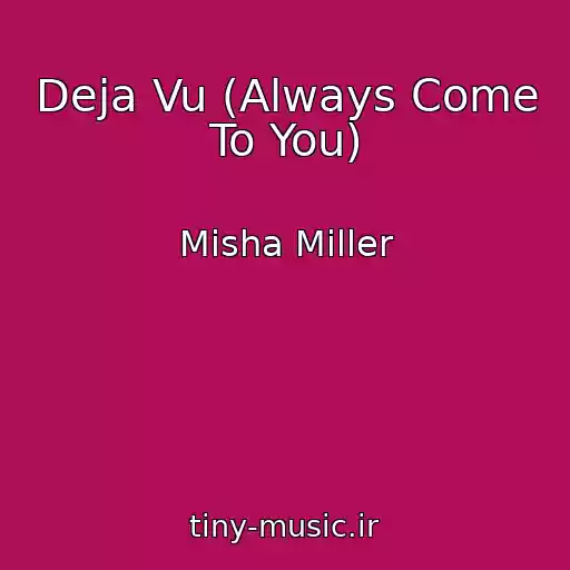 کاور آهنگ Deja Vu (Always Come To You) از Misha Miller