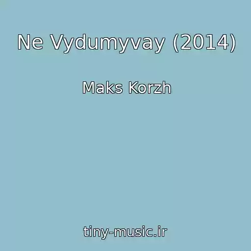 کاور آهنگ Ne Vydumyvay (2014) از Maks Korzh