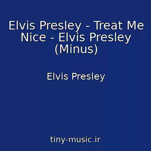 کاور آهنگ Elvis Presley - Treat Me Nice - Elvis Presley (Minus) از Elvis Presley