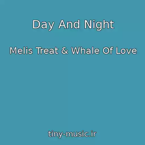کاور آهنگ Day And Night از Melis Treat & Whale Of Love