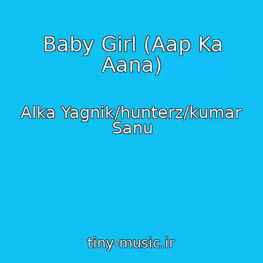 کاور آهنگ Baby Girl (Aap Ka Aana) از Alka Yagnik/hunterz/kumar Sanu