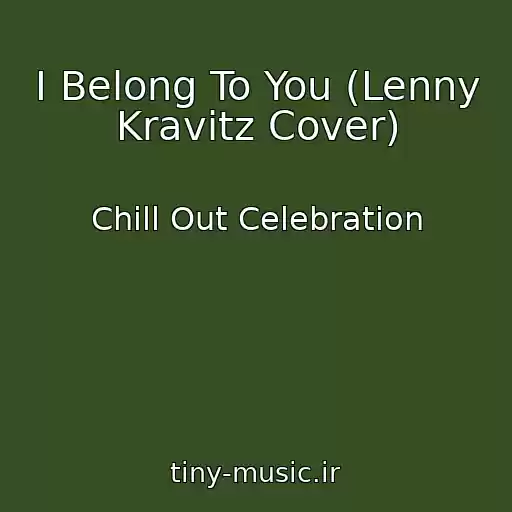کاور آهنگ I Belong To You (Lenny Kravitz Cover) از Chill Out Celebration