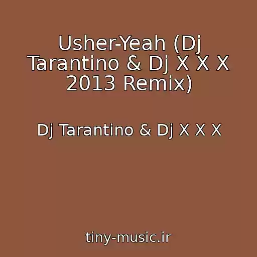 کاور آهنگ Usher-Yeah (Dj Tarantino & Dj X X X 2013 Remix) از Dj Tarantino & Dj X X X