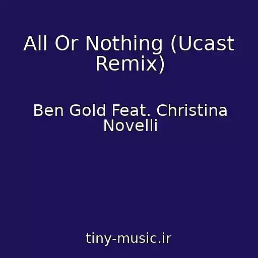 کاور آهنگ All Or Nothing (Ucast Remix) از Ben Gold Feat. Christina Novelli