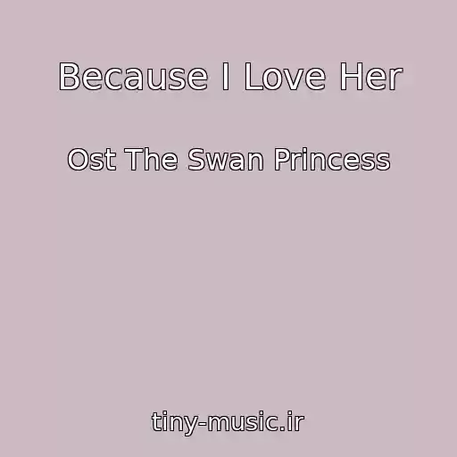 کاور آهنگ Because I Love Her از Ost The Swan Princess