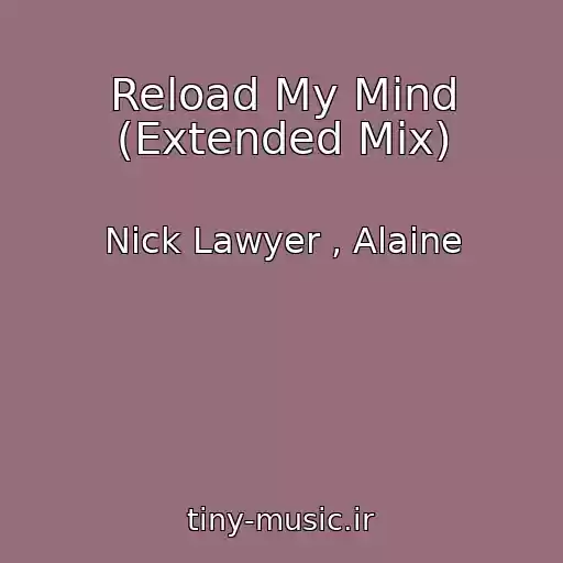 کاور آهنگ Reload My Mind (Extended Mix) از Nick Lawyer , Alaine