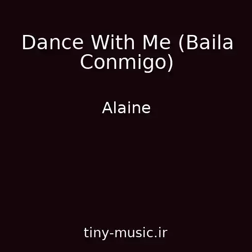 کاور آهنگ Dance With Me (Baila Conmigo) از Alaine