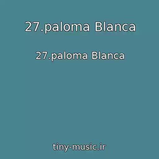 کاور آهنگ 27.paloma Blanca از 27.paloma Blanca