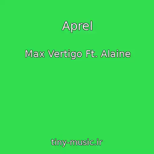 کاور آهنگ Aprel از Max Vertigo Ft. Alaine