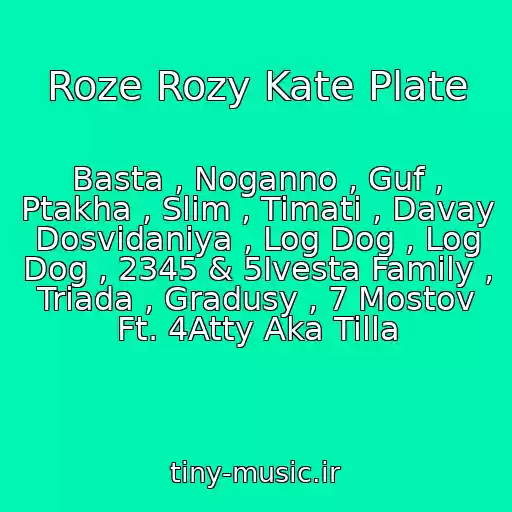 کاور آهنگ Roze Rozy Kate Plate از Basta , Noganno , Guf , Ptakha , Slim , Timati , Davay Dosvidaniya , Log Dog , Log Dog , 2345 & 5Ivesta Family , Triada , Gradusy , 7 Mostov Ft. 4Atty Aka Tilla
