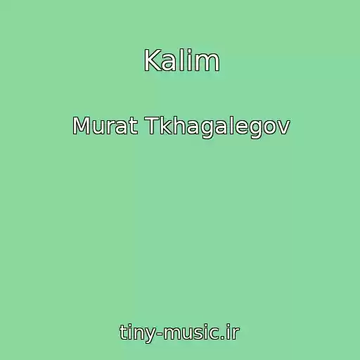 کاور آهنگ Kalim از Murat Tkhagalegov