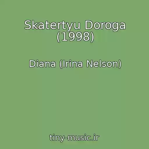 کاور آهنگ Skatertyu Doroga (1998) از Diana (Irina Nelson)
