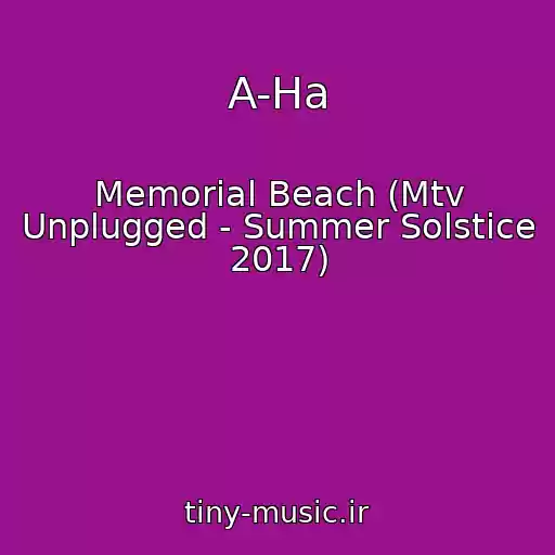کاور آهنگ A-Ha از Memorial Beach (Mtv Unplugged - Summer Solstice 2017)