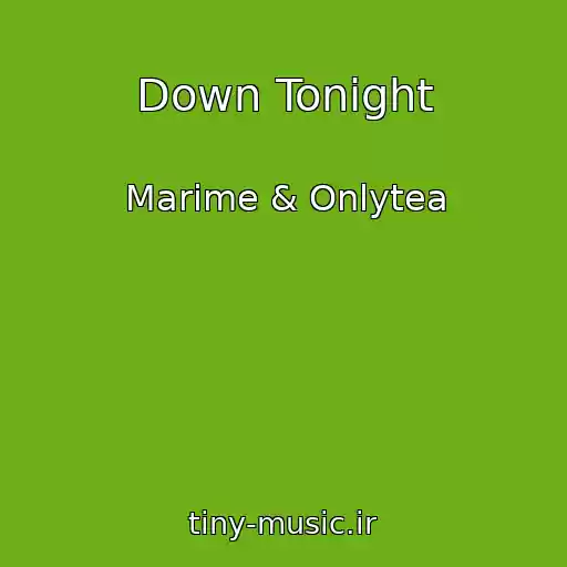 کاور آهنگ Down Tonight از Marime & Onlytea