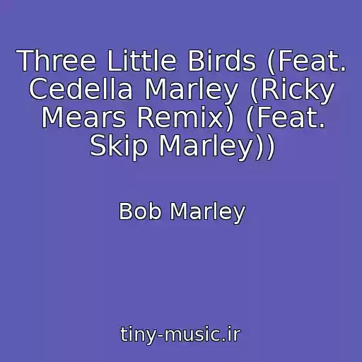 کاور آهنگ Three Little Birds (Feat. Cedella Marley (Ricky Mears Remix) (Feat. Skip Marley)) از Bob Marley