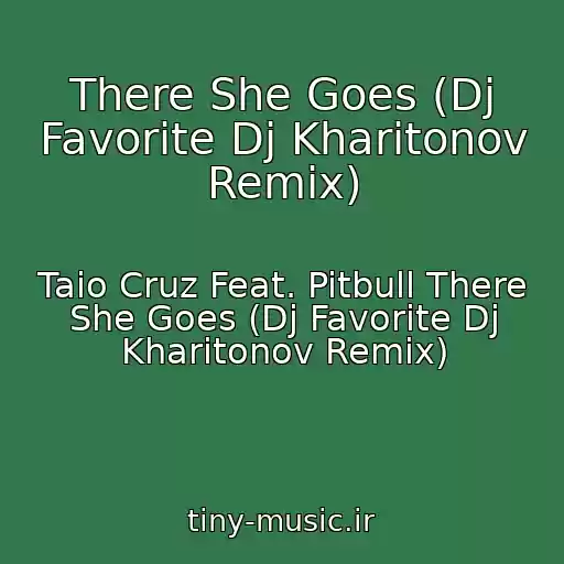 کاور آهنگ There She Goes (Dj Favorite Dj Kharitonov Remix) از Taio Cruz Feat. Pitbull There She Goes (Dj Favorite Dj Kharitonov Remix)