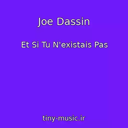 کاور آهنگ Joe Dassin از Et Si Tu N'existais Pas