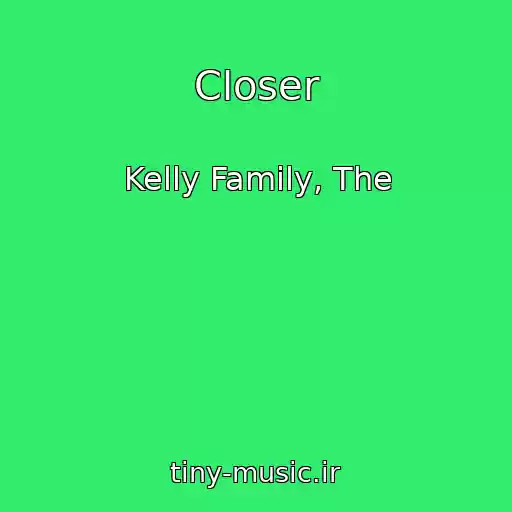 کاور آهنگ Closer از Kelly Family, The