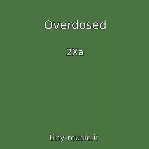 کاور آهنگ Overdosed از 2Xa