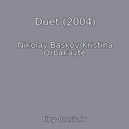 کاور آهنگ Duet (2004) از Nikolay Baskov-Kristina Orbakayte