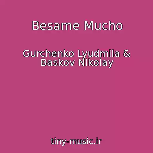 کاور آهنگ Besame Mucho از Gurchenko Lyudmila & Baskov Nikolay