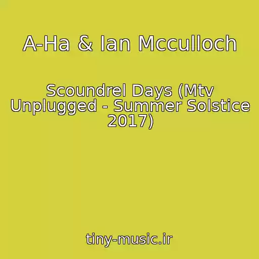 کاور آهنگ A-Ha & Ian Mcculloch از Scoundrel Days (Mtv Unplugged - Summer Solstice 2017)