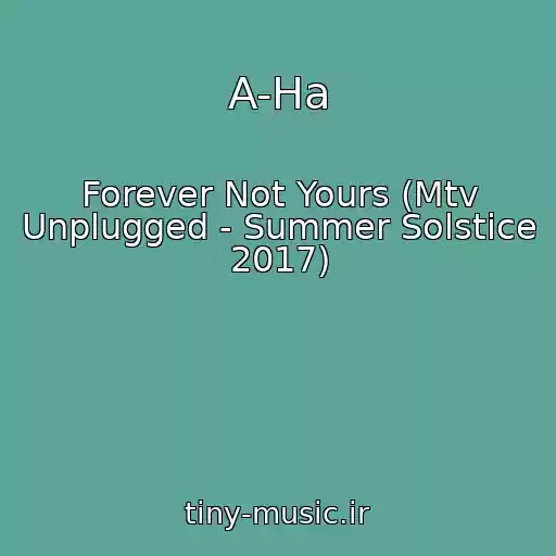 کاور آهنگ A-Ha از Forever Not Yours (Mtv Unplugged - Summer Solstice 2017)