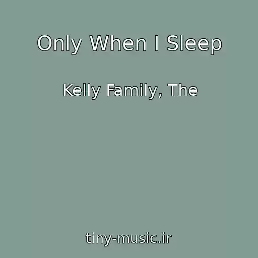 کاور آهنگ Only When I Sleep از Kelly Family, The