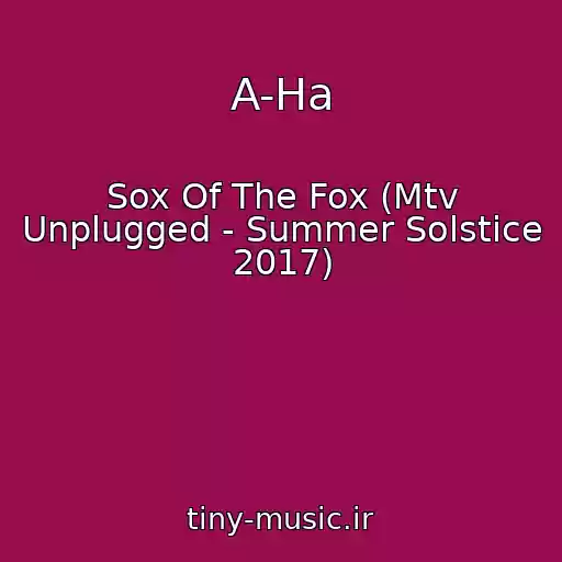 کاور آهنگ A-Ha از Sox Of The Fox (Mtv Unplugged - Summer Solstice 2017)