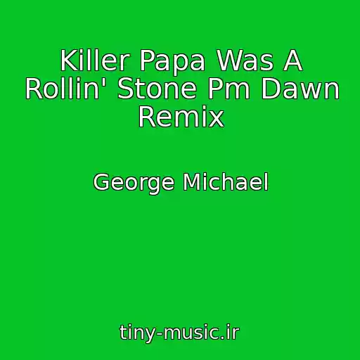 کاور آهنگ Killer Papa Was A Rollin' Stone Pm Dawn Remix از George Michael