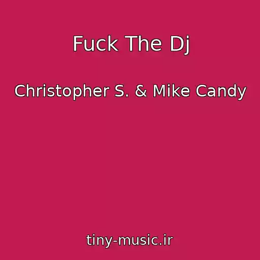 کاور آهنگ Fuck The Dj از Christopher S. & Mike Candy