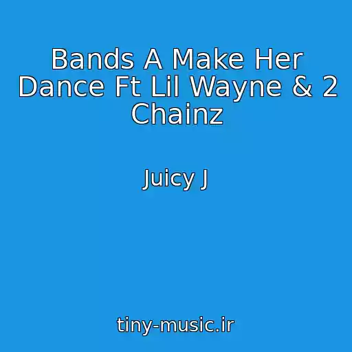 کاور آهنگ Bands A Make Her Dance Ft Lil Wayne & 2 Chainz از Juicy J