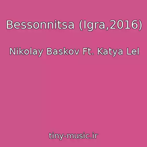 کاور آهنگ Bessonnitsa (Igra,2016) از Nikolay Baskov Ft. Katya Lel