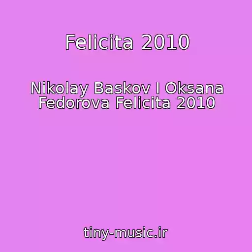 کاور آهنگ Felicita 2010 از Nikolay Baskov I Oksana Fedorova Felicita 2010