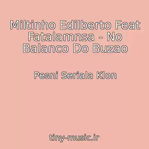 کاور آهنگ Miltinho Edilberto Feat Fatalamnsa - No Balanco Do Buzao از Pesni Seriala Klon