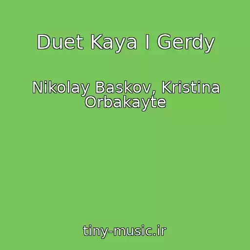 کاور آهنگ Duet Kaya I Gerdy از Nikolay Baskov, Kristina Orbakayte