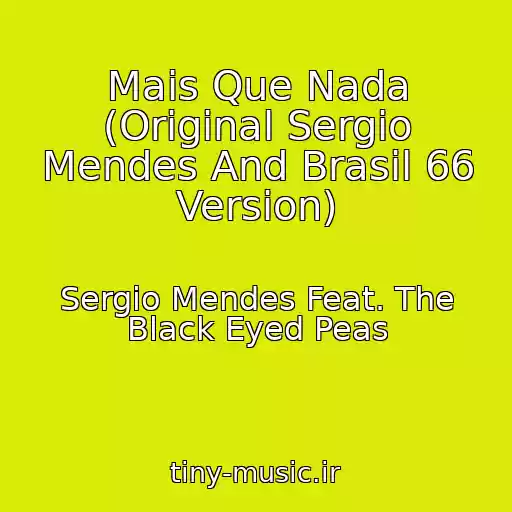 کاور آهنگ Mais Que Nada (Original Sergio Mendes And Brasil 66 Version) از Sergio Mendes Feat. The Black Eyed Peas