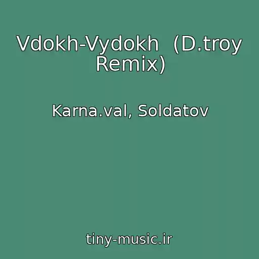کاور آهنگ Vdokh-Vydokh  (D.troy Remix) از Karna.val, Soldatov