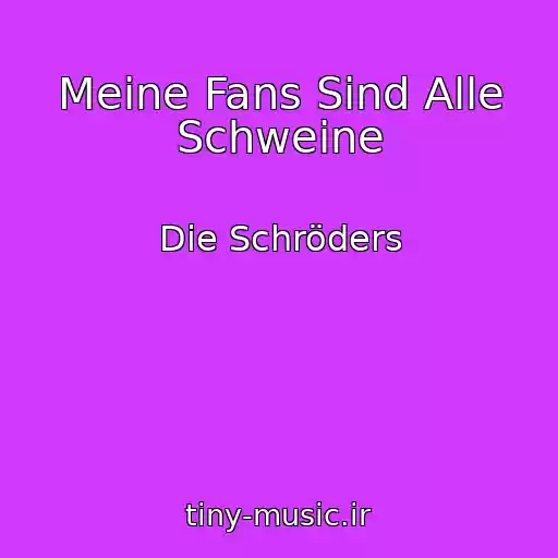 کاور آهنگ Meine Fans Sind Alle Schweine از Die Schröders