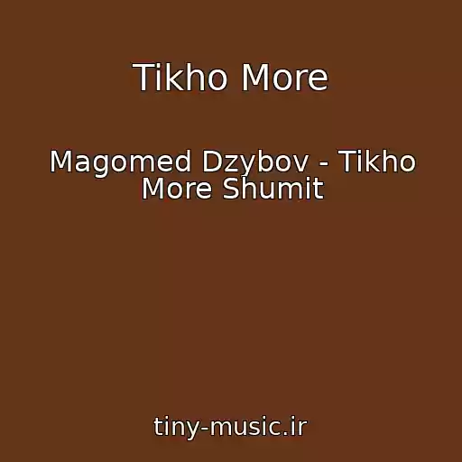 کاور آهنگ Tikho More از Magomed Dzybov - Tikho More Shumit